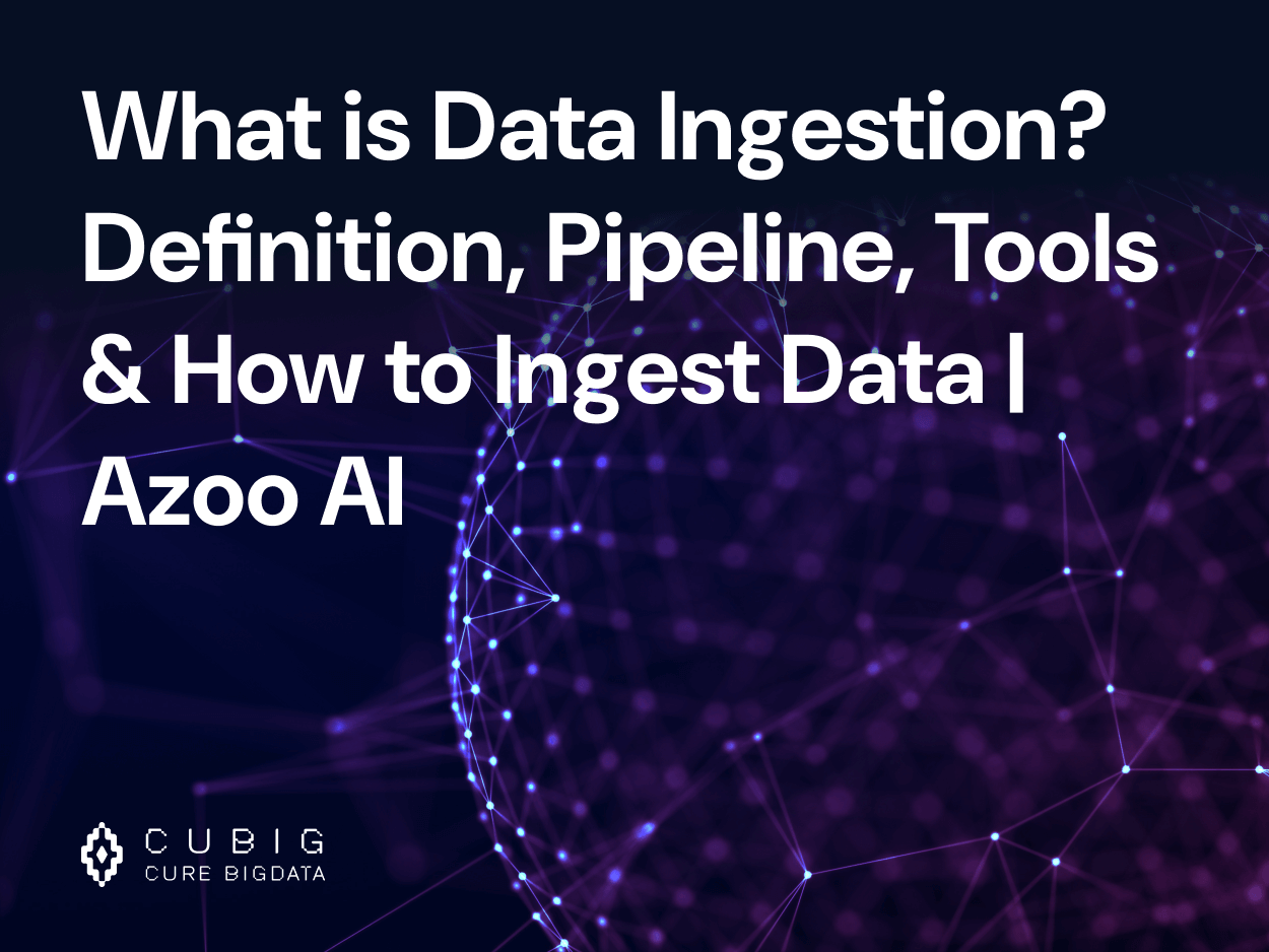 What is Data Ingestion? Definition, Pipeline, Tools & How to Ingest Data | Azoo AI